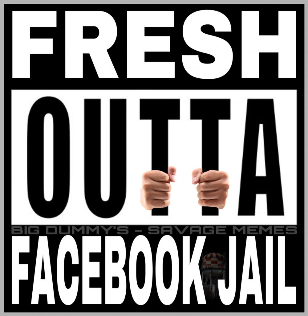 Fresh Outta Facebook Jail Meme Is It Funny Or Offensive