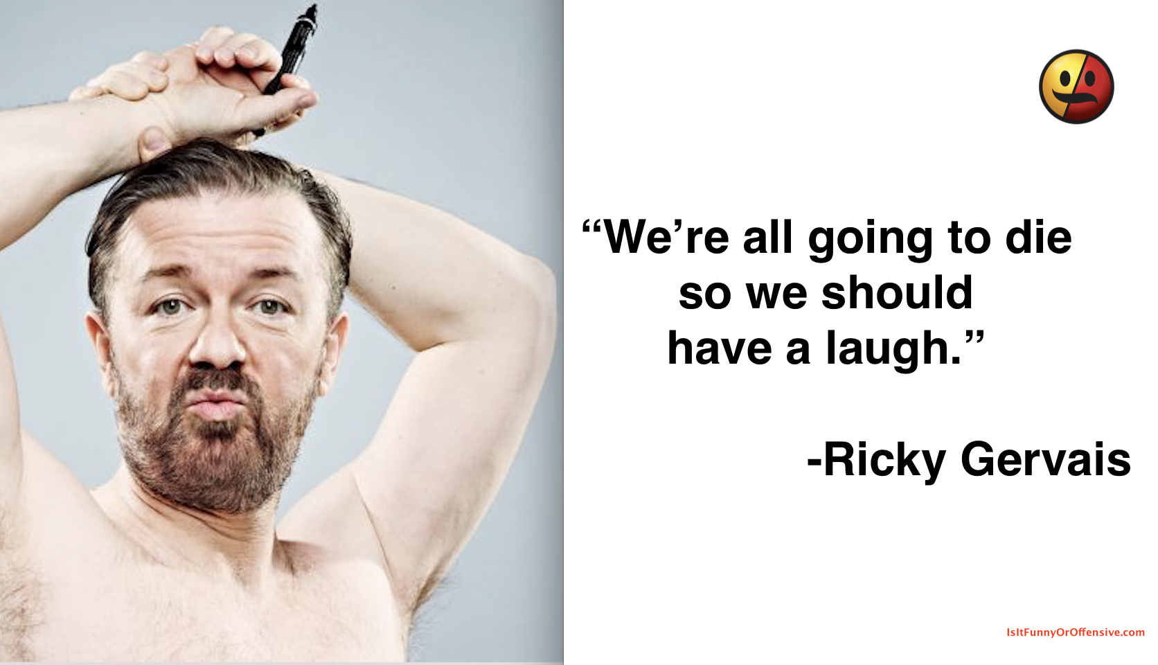Ricky Gervais: "We're all going to die so we should have a laugh"